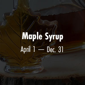 Maple Syrup April 1 - Dec 31
